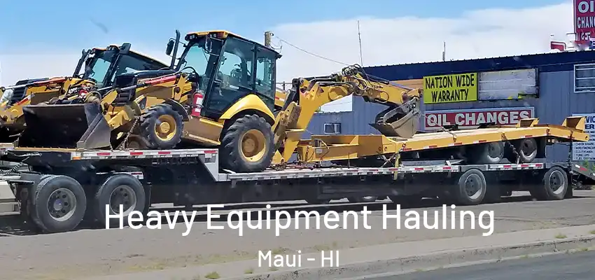 Heavy Equipment Hauling Maui - HI